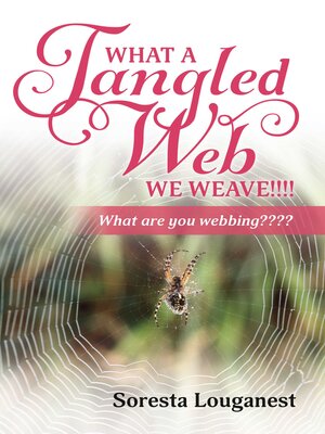 cover image of What a Tangled Web We Weave: What Are You Webbing?